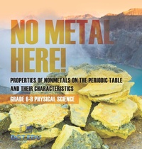 Abbildung von: No Metal Here! Properties of Nonmetals on the Periodic Table and their Characteristics Grade 6-8 Physical Science - Dot EDU