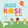 Cover: Jesus Rose for Me - New Growth Press