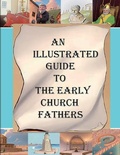 Cover: An Illustrated Guide to the Early Church Fathers - Lighthouse Publishing