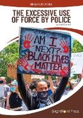 Cover: The Excessive Use of Force by Police - Brightpoint Press
