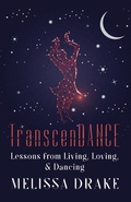 Cover: TranscenDANCE: Lessons from Living, Loving, and Dancing - Melissa Drake
