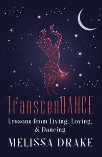 Enlarge image Cover: TranscenDANCE: Lessons from Living, Loving, and Dancing - Melissa Drake