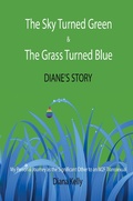 Cover: The Sky Turned Green & The Grass Turned Blue: Diane's Story - Diana Kelly