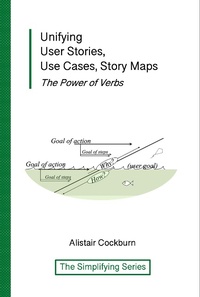 Enlarge image Cover: Unifying User Stories, Use Cases, Story Maps: The Power of Verbs (The Simplifying Series) - Alistair Cockburn