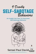 Cover: 9 Deadly Self-Sabotage Behaviors - An Insight Into How To Overcome Self-Sabotaging Behaviors - senseipublishing.com