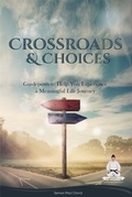 Cover: CROSSROADS  AND CHOICES - Guideposts to Help You Experience a Meaningful Life Journey - senseipublishing.com