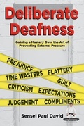 Cover: Deliberate Deafness  Gaining a Mastery Over the Art of Preventing External Pressure - senseipublishing.com
