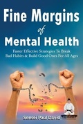 Cover: Fine Margins of Mental Health - Quicker, More effective Strategies That Break Bad Habits and Build Good Ones for All Ages - senseipublishing.com