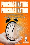 Cover: PROCRASTINATING PROCRASTINATION - Proven Strategies to Crush Habits of Delay & Indecision for Life - senseipublishing.com