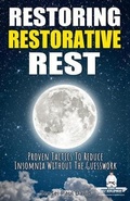 Cover: Restoring Restorative Rest - Proven Tactics to Reduce Insomnia Without the Guesswork - senseipublishing.com