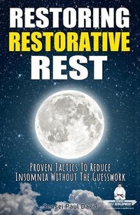 Enlarge image Cover: Restoring Restorative Rest - Proven Tactics to Reduce Insomnia Without the Guesswork - senseipublishing.com