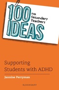 Cover: 100 Ideas for Secondary Teachers: Supporting Students with ADHD - Bloomsbury Education