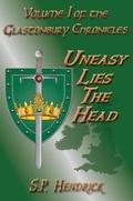 Cover: Uneasy Lies The Head (the Glastonbury Chronicles, #1) - Pendraig
