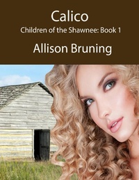 Enlarge image Cover: Calico (Children of the Shawnee: Book 1) - allisonbruning