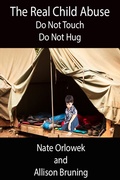 Cover: The Real Child Abuse: Do Not Touch, Do Not Hug - allisonbruning