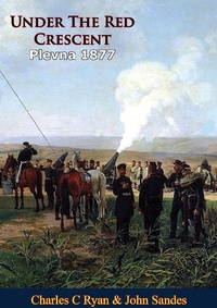 Abbildung von: Under The Red Crescent - Plevna 1877 - Porirua Publishing