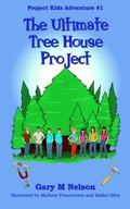 Cover: The Ultimate Tree House Project: Project Kids Adventure #1 (2nd Edition) - Gazza's Guides