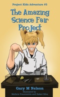 Cover: The Amazing Science Fair Project: Project Kids Adventure #3 (2nd Edition) - Gazza's Guides