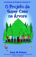 Cover: O Projeto da Super Casa na &Aacute;rvore: Aventura de Projetos Juvenis #1 (2&ordf; edi&ccedil;&atilde;o) - Gazza's Guides