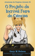 Cover: O Projeto da Incr&iacute;vel Feira de Ci&ecirc;ncias: Aventura de Projetos Juvenis #3 (2&ordf; edi&ccedil;&atilde;o) - Gazza's Guides
