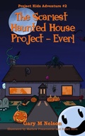 Cover: The Scariest Haunted House Project - Ever!: Project Kids Adventures #2 (2nd Edition) - Gazza's Guides