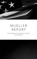 Cover: The Mueller Report: Complete Report On The Investigation Into Russian Interference In The 2016 Presidential Election - MustRead