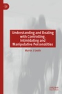 Cover: Understanding and Dealing with Controlling, Intimidating and Manipulative Personalities - Palgrave Macmillan