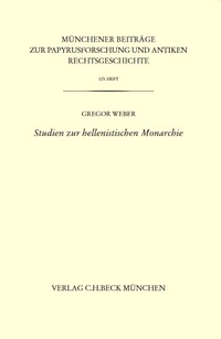 Abbildung von: Münchener Beiträge zur Papyrusforschung Heft 123:  Studien zur hellenistischen Monarchie - C.H.BECK