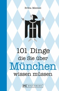 Abbildung von: 101 Dinge, die Sie über München wissen müssen - Bruckmann Verlag