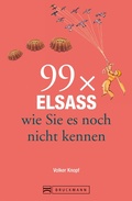 Cover: Bruckmann Reisef&uuml;hrer: 99 x Elsass, wie Sie es noch nicht kennen - Bruckmann Verlag