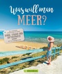 Cover: Was will man Meer? - Bruckmann Verlag