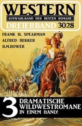 Cover: Western Dreierband 3028 - 3 Dramatische Wildwestromane in einem Band! - Alfredbooks