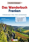 Cover: Wanderf&uuml;hrer Franken: Das Wanderbuch Franken. 53 Wanderungen in Ober-, Mittel- und Unterfranken. - J. Berg