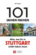 Cover: 101 Sachen machen: Alles, was man in Stuttgart erlebt haben muss. - J. Berg
