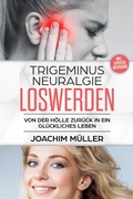 Cover: Trigeminusneuralgie loswerden - Joachim M&uuml;ller