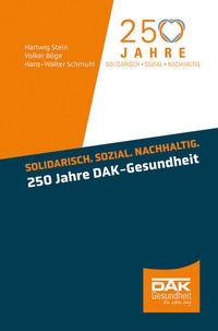 Abbildung von: Solidarisch. Sozial. Nachhaltig. 250 Jahre DAK-Gesundheit - medhochzwei Verlag