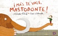 Cover: &iexcl;M&aacute;s te vale mastodonte! - Fondo de cultura econ&oacute;mica