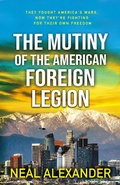 Cover: The Mutiny of the American Foreign Legion (Rebels of the American Hemisphere, #1) - Neal Alexander