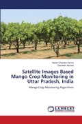 Cover: Satellite Images Based Mango Crop Monitoring in Uttar Pradesh, India - LAP Lambert Academic Publishing