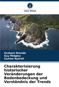 Cover: Charakterisierung historischer Veraenderungen der Bodenbedeckung und Verstaendnis der Trends - Verlag Unser Wissen