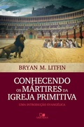 Cover: Conhecendo os m&aacute;rtires da igreja primitiva - Vida Nova