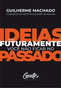 Cover: Ideias para futuramente n&atilde;o ficar no passado - Editora Gente