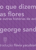 Cover: O que dizem as flores e outras hist&oacute;rias de av&oacute; - Bal&atilde;o Editorial