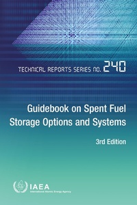 Enlarge image Cover: Guidebook on Spent Fuel Storage Options and Systems - International Atomic Energy Agency