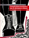 Cover: Complicidad econ&oacute;mica con la dictadura chilena - Lom Ediciones