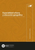 Cover: Espacialidad urbana y educaci&oacute;n geogr&aacute;fica - Universidad Pedag&oacute;gica Nacional
