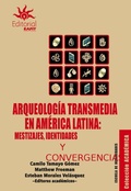 Cover: Arqueolog&iacute;a transmedia en Am&eacute;rica Latina: mestizajes, identidades y convergencias - Universidad EAFIT