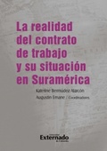 Cover: La realidad del contrato de trabajo y su situaci&oacute;n en Suram&eacute;rica - Universidad Externado