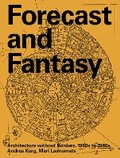 Cover: Forecast and Fantasy: Architecture without Borders, 1960s-1980s - Lugemik MTU