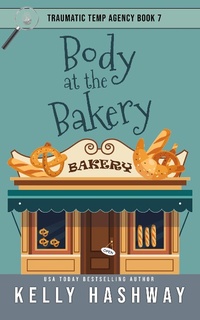 Enlarge image Cover: Body at the Bakery (Traumatic Temp Agency 7) - Kelly Hashway